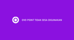 OVO Point Tidak Bisa Digunakan ? Ini Penyebab & Mengatasi